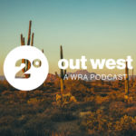 Desert landscape with tall cacti against a sunset sky. Text overlays saying "2° out west A WRA Podcast.