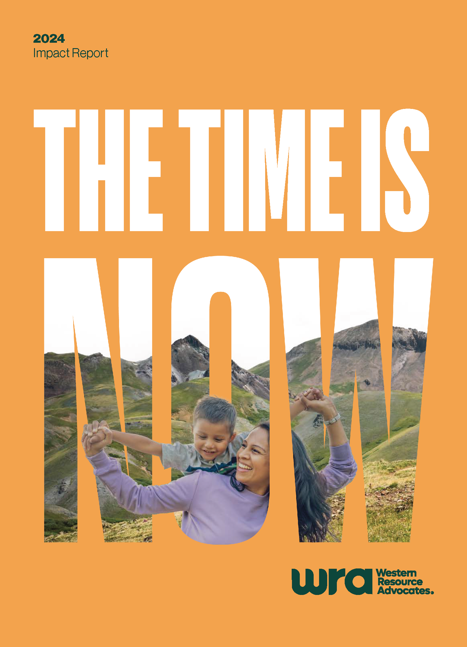 Mother and child smiling and playing against a backdrop of mountains. Large text reads "The Time is Now." The image is part of the 2024 Impact Report for Western Resource Advocates.